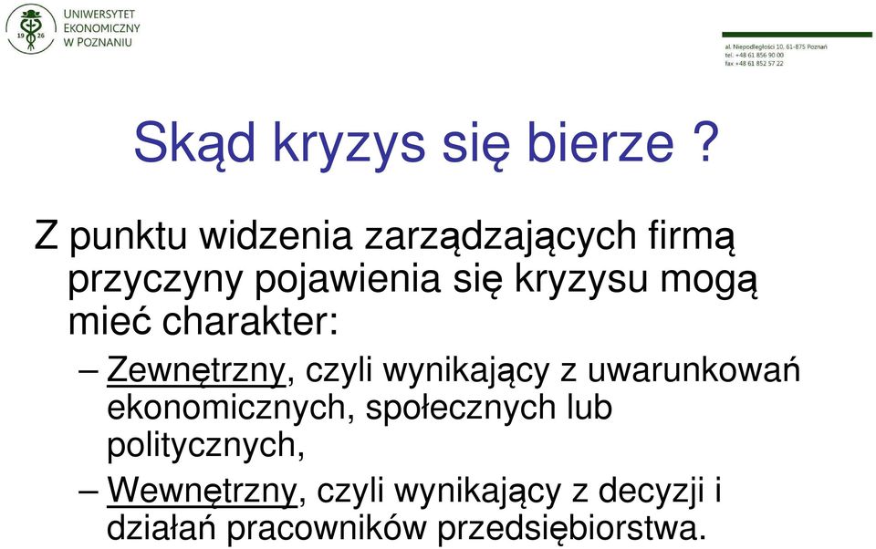 kryzysu mogą mieć charakter: Zewnętrzny, czyli wynikający z