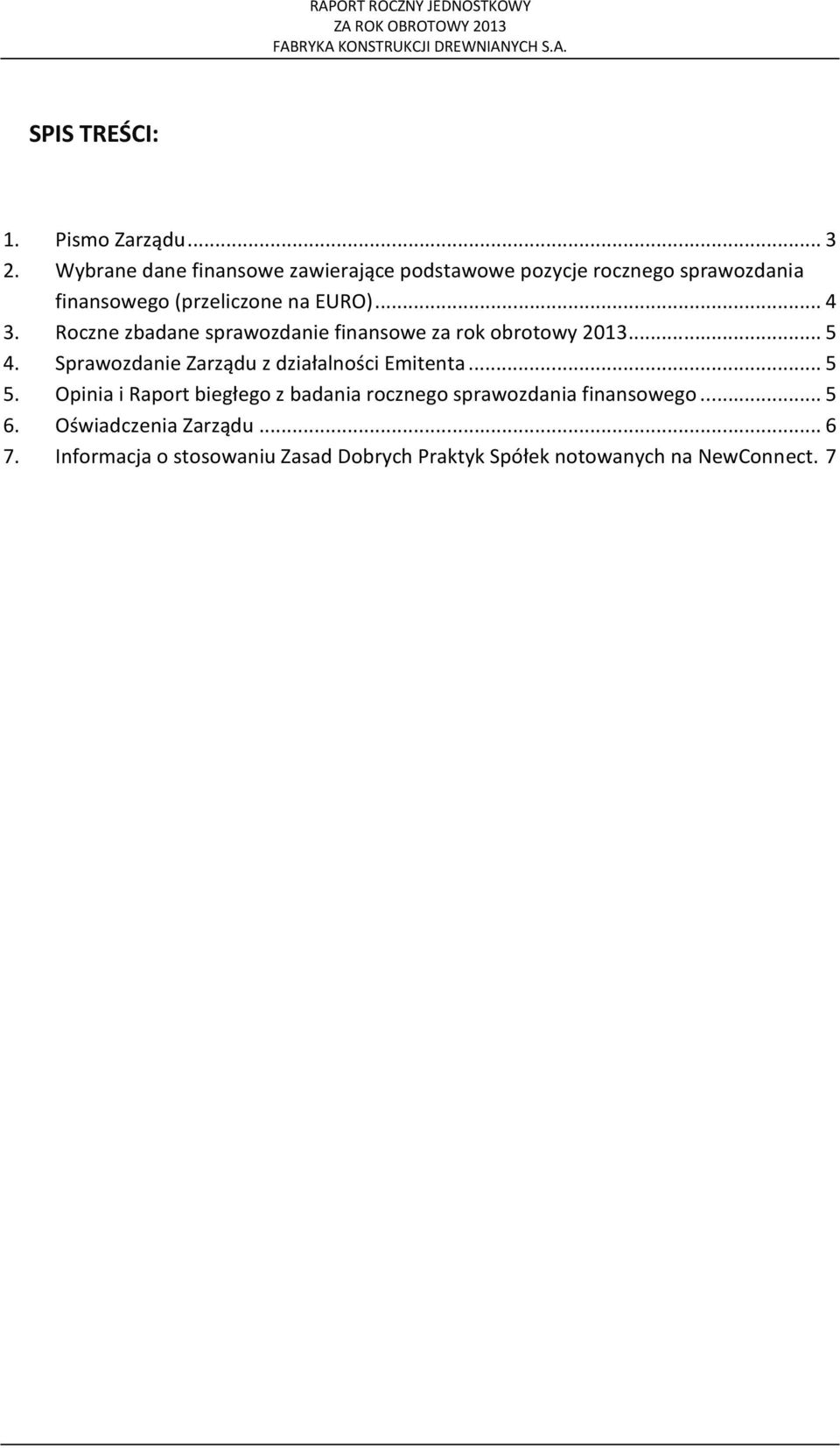 Roczne zbadane sprawozdanie finansowe za rok obrotowy 2013... 5 4. Sprawozdanie Zarządu z działalności Emitenta.