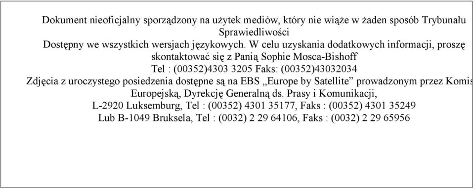 W celu uzyskania dodatkowych informacji, proszę skontaktować się z Panią Sophie Mosca-Bishoff Tel : (00352)4303 3205 Faks: (00352)43032034 Zdjęcia
