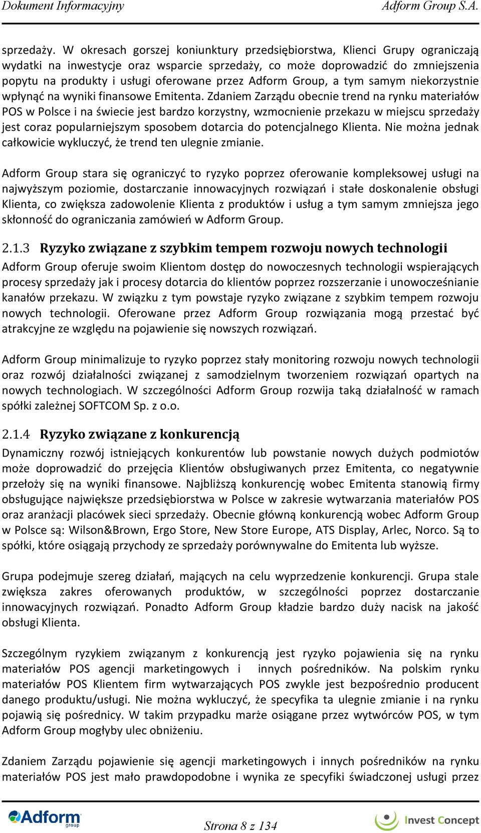 przez Adform Group, a tym samym niekorzystnie wpłynąć na wyniki finansowe Emitenta.