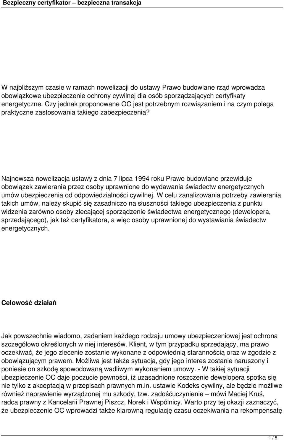 Najnowsza nowelizacja ustawy z dnia 7 lipca 1994 roku Prawo budowlane przewiduje obowiązek zawierania przez osoby uprawnione do wydawania świadectw energetycznych umów ubezpieczenia od