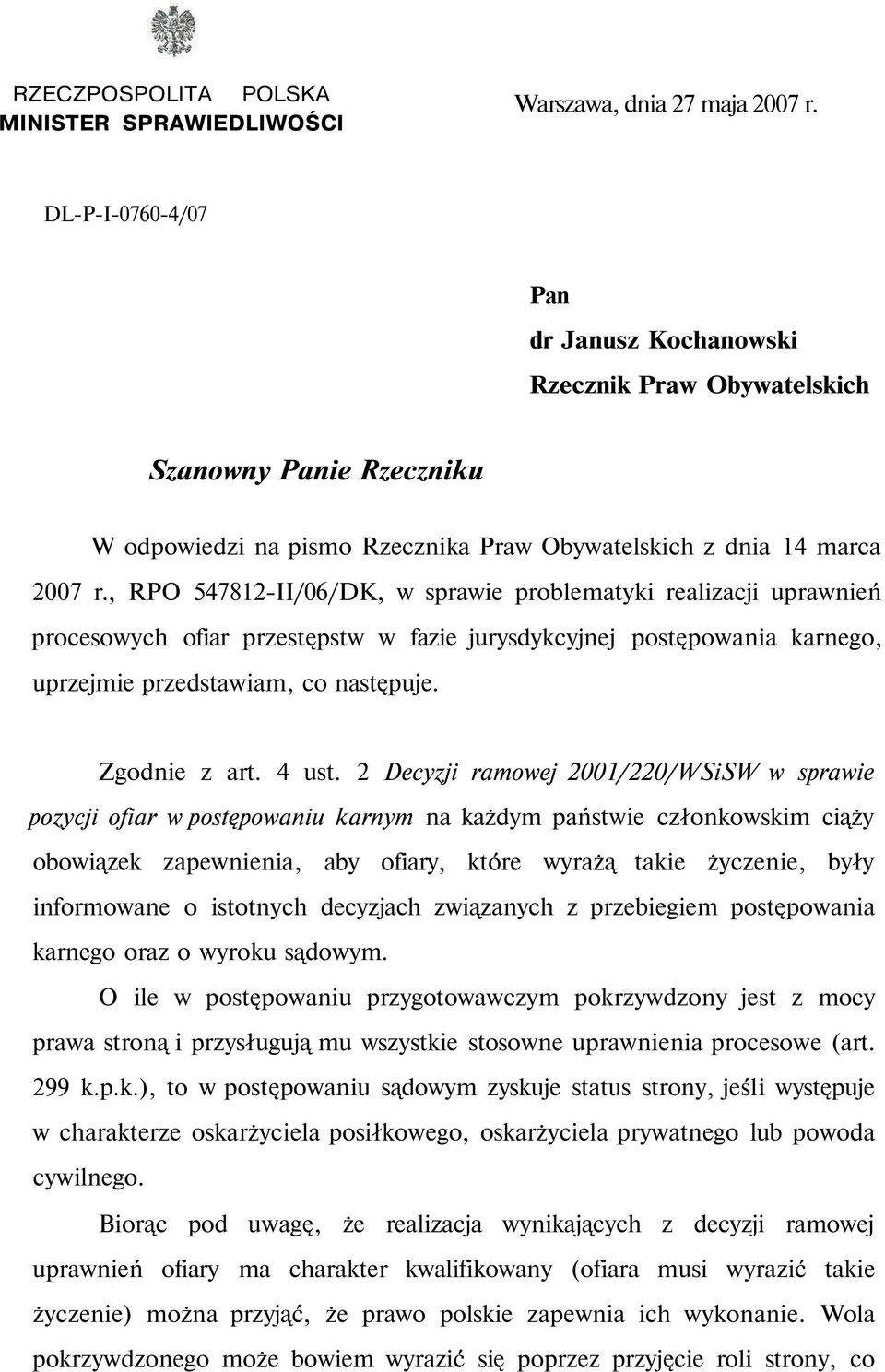 , RPO 547812-II/06/DK, w sprawie problematyki realizacji uprawnień procesowych ofiar przestępstw w fazie jurysdykcyjnej postępowania karnego, uprzejmie przedstawiam, co następuje. Zgodnie z art.