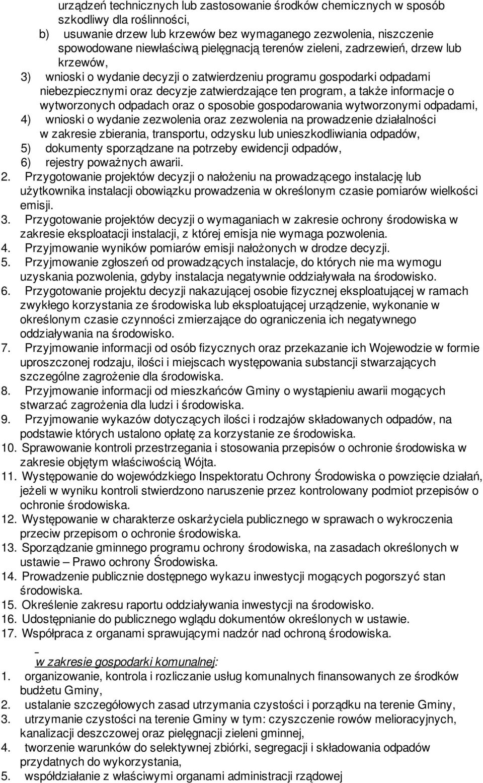 wytworzonych odpadach oraz o sposobie gospodarowania wytworzonymi odpadami, 4) wnioski o wydanie zezwolenia oraz zezwolenia na prowadzenie działalności w zakresie zbierania, transportu, odzysku lub