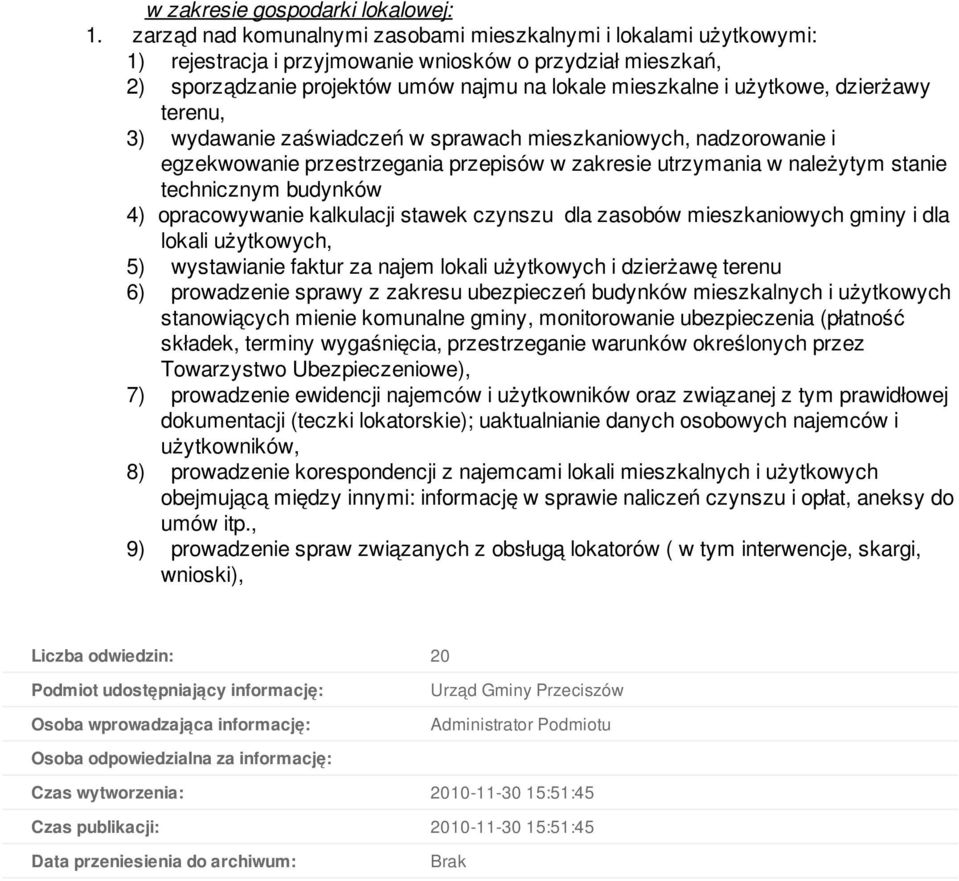 dzierżawy terenu, 3) wydawanie zaświadczeń w sprawach mieszkaniowych, nadzorowanie i egzekwowanie przestrzegania przepisów w zakresie utrzymania w należytym stanie technicznym budynków 4)