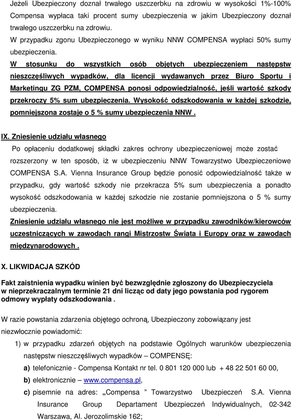 W stosunku do wszystkich osób objętych ubezpieczeniem następstw nieszczęśliwych wypadków, dla licencji wydawanych przez Biuro Sportu i Marketingu ZG PZM, COMPENSA ponosi odpowiedzialność, jeśli