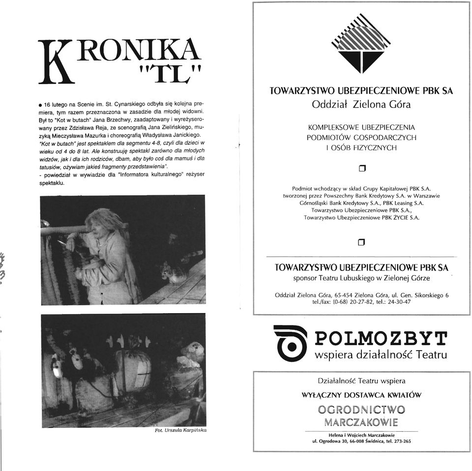 "Kot w butach" jest spektaklem dla segmentu 4-8, czyli dla dzieci w wieku od 4 do 8 lat.