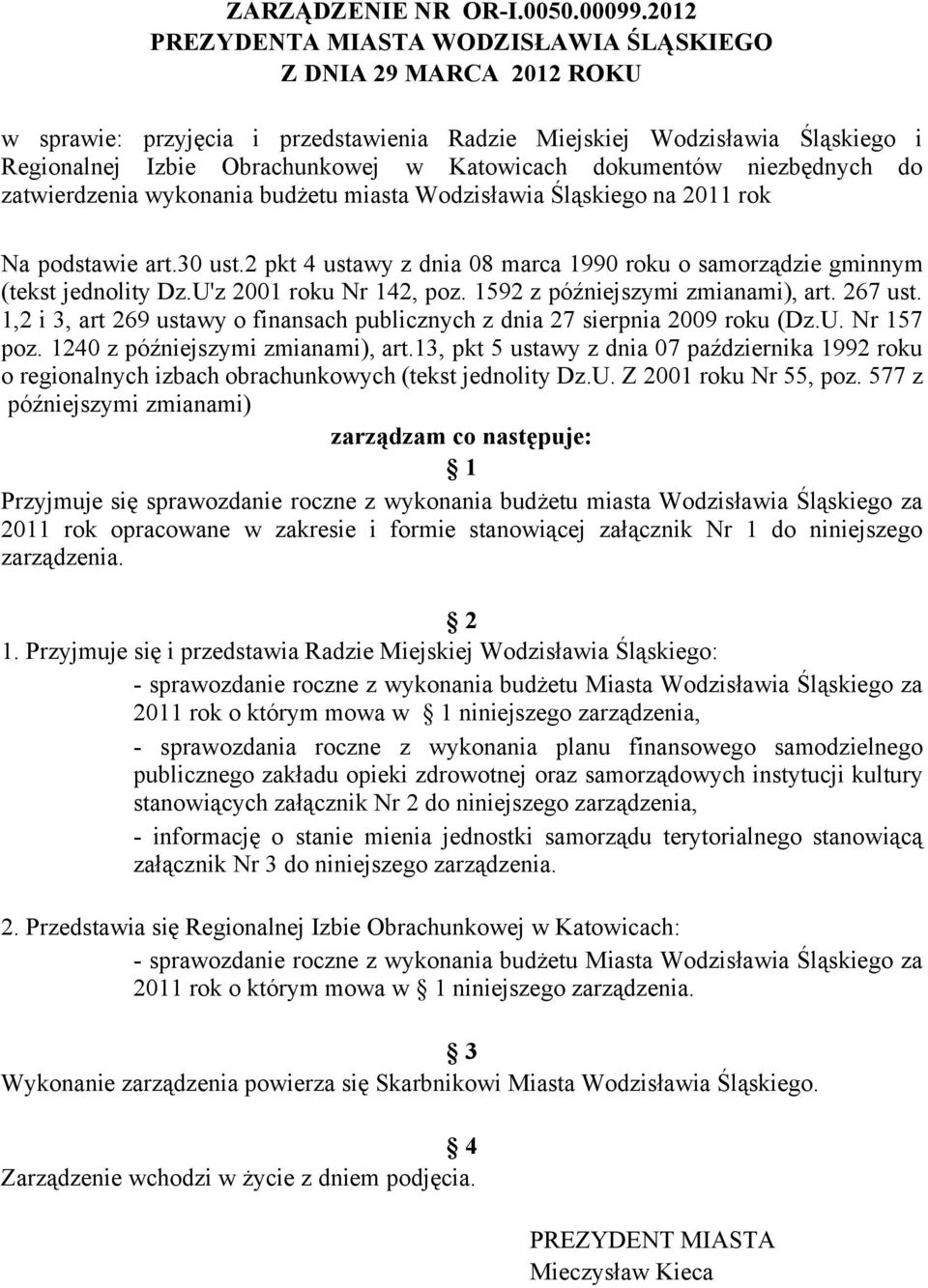dokumentów niezbędnych do zatwierdzenia wykonania budżetu miasta Wodzisławia Śląskiego na Na podstawie art.30 ust.2 pkt 4 ustawy z dnia 08 marca 1990 roku o samorządzie gminnym (tekst jednolity Dz.