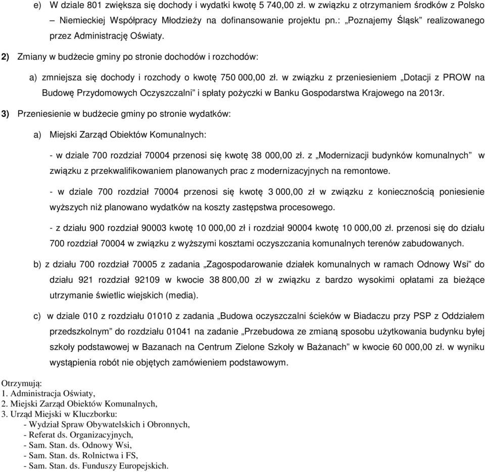 w związku z przeniesieniem Dotacji z PROW na Budowę Przydomowych Oczyszczalni i spłaty pożyczki w Banku Gospodarstwa Krajowego na 2013r.