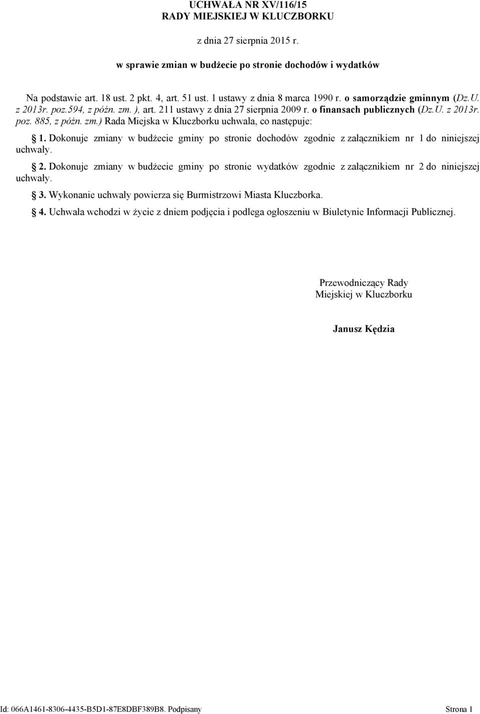 Dokonuje zmiany w budżecie gminy po stronie dochodów zgodnie z załącznikiem nr 1 do niniejszej uchwały. 2.