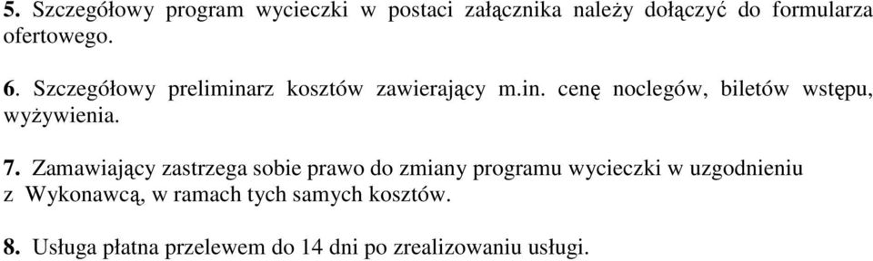 7. Zamawiający zastrzega sobie prawo do zmiany programu wycieczki w uzgodnieniu z Wykonawcą,