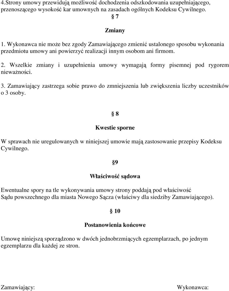 Wszelkie zmiany i uzupełnienia umowy wymagają formy pisemnej pod rygorem niewaŝności. 3. Zamawiający zastrzega sobie prawo do zmniejszenia lub zwiększenia liczby uczestników o 3 osoby.