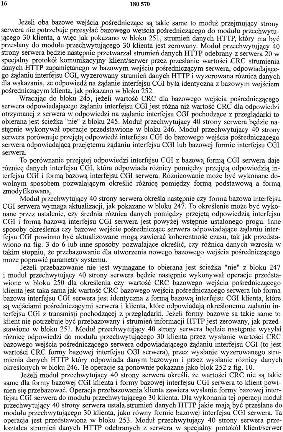 Moduł przechwytujący 40 strony serwera będzie następnie przetwarzał strumień danych HTTP odebrany z serwera 20 w specjalny protokół komunikacyjny klient/serwer przez przesłanie wartości CRC