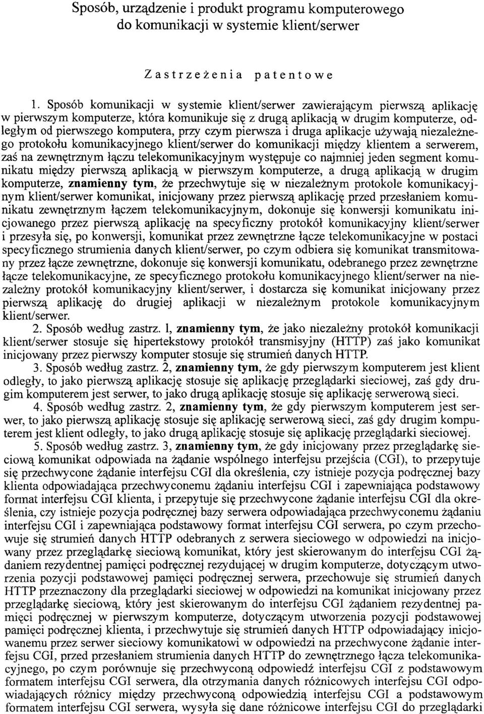 czym pierwsza i druga aplikacje używają niezależnego protokołu komunikacyjnego klient/serwer do komunikacji między klientem a serwerem, zaś na zewnętrznym łączu telekomunikacyjnym występuje co