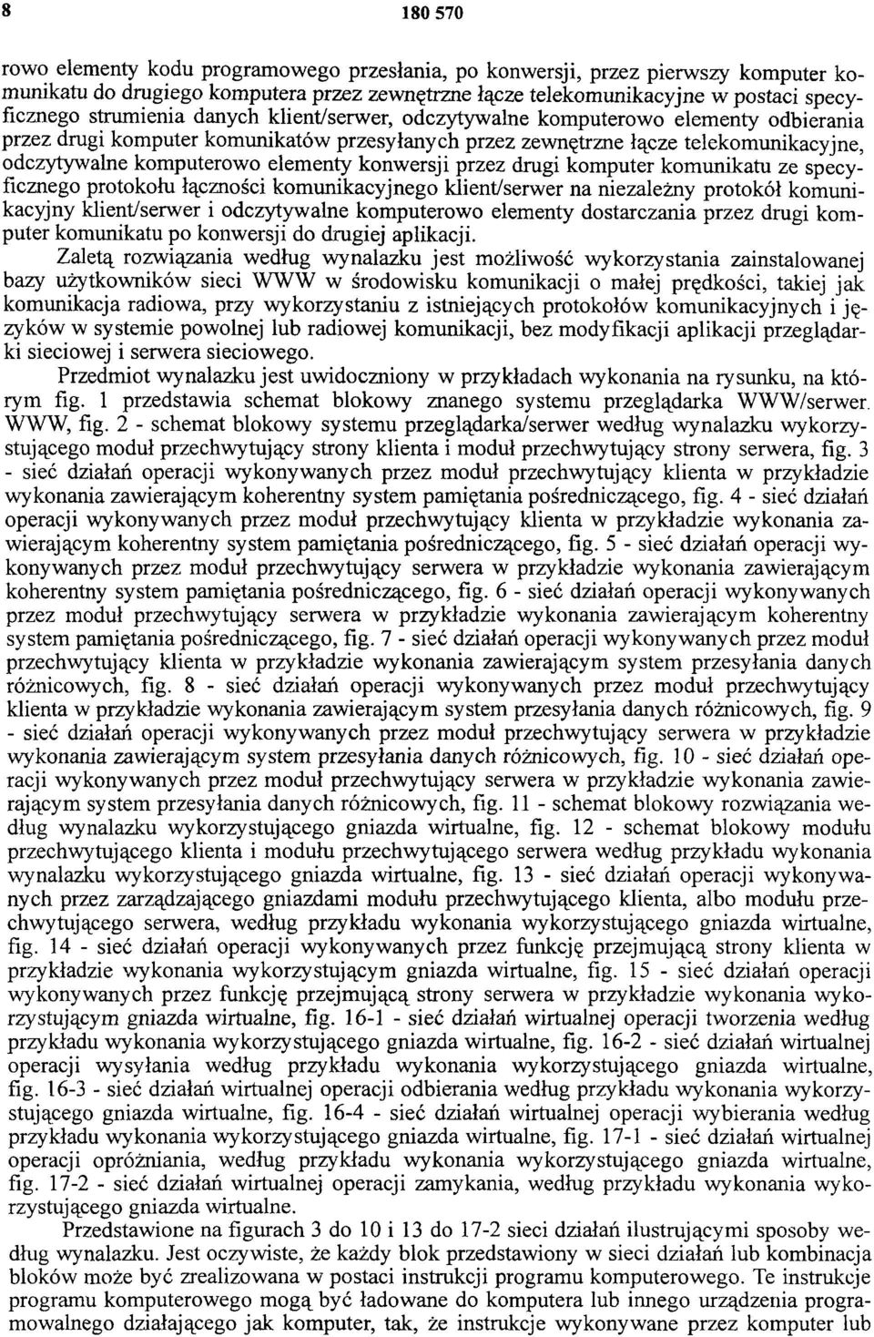 konwersji przez drugi komputer komunikatu ze specyficznego protokołu łączności komunikacyjnego klient/serwer na niezależny protokół komunikacyjny klient/serwer i odczytywalne komputerowo elementy