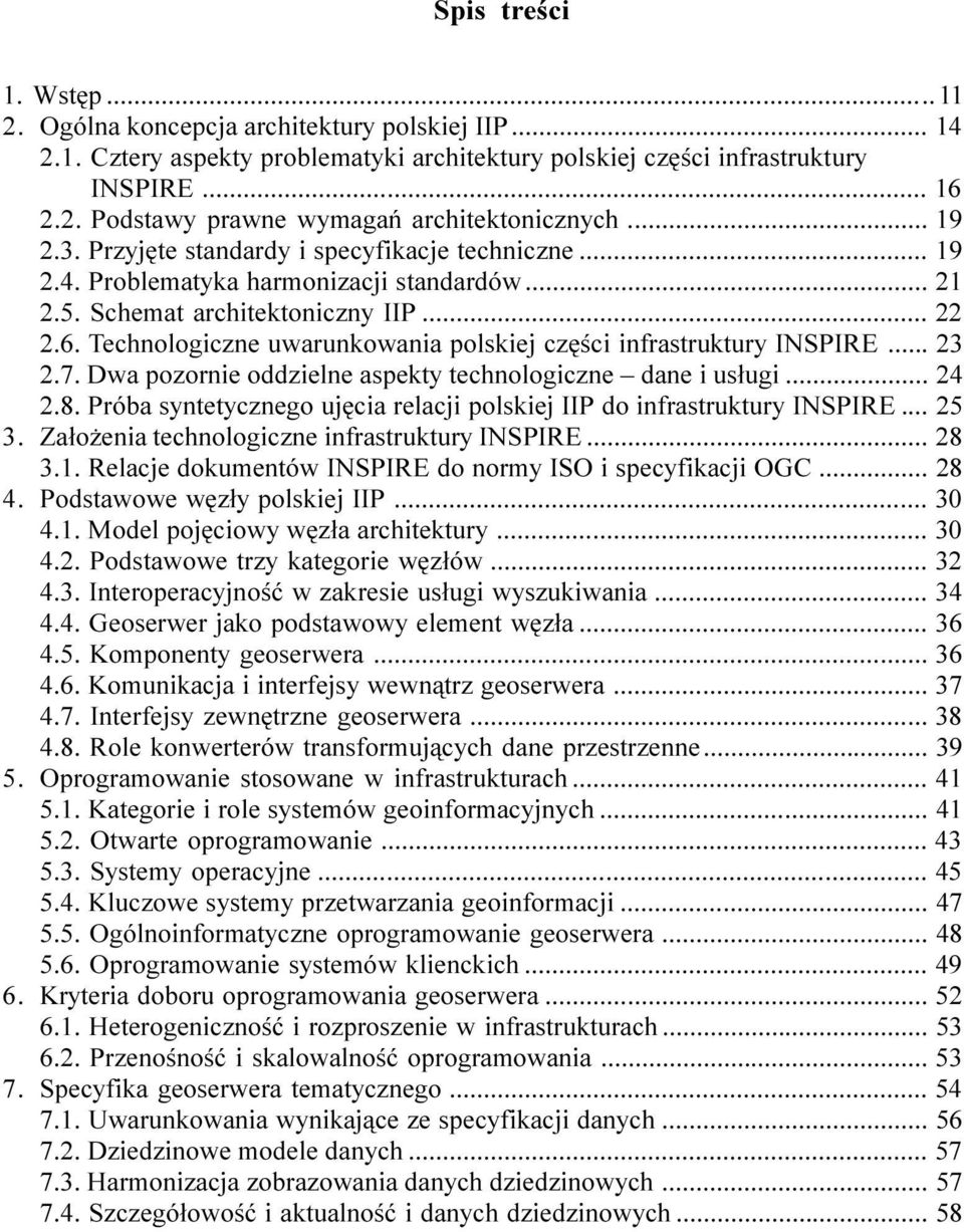 .. 22 2.6. Technologiczne uwarunkowania polskiej czêœci infrastruktury INSPIRE... 23 2.7. Dwa pozornie oddzielne aspekty technologiczne dane i us³ugi... 24 2.8.