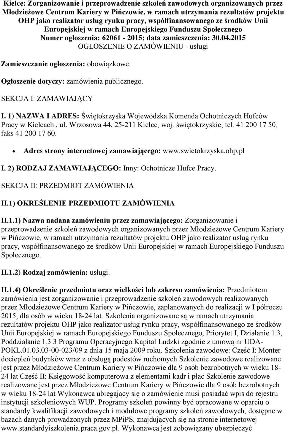 2015 OGŁOSZENIE O ZAMÓWIENIU - usługi Zamieszczanie ogłoszenia: obowiązkowe. Ogłoszenie dotyczy: zamówienia publicznego. SEKCJA I: ZAMAWIAJĄCY I.