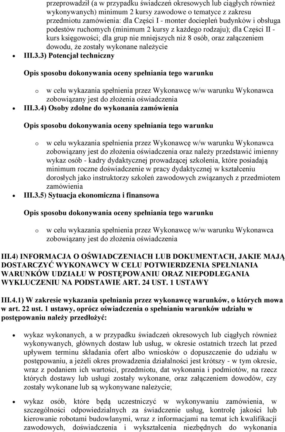 3) Potencjał techniczny III.3.4) Osoby zdolne do wykonania zamówienia oraz należy przedstawić imienny wykaz osób - kadry dydaktycznej prowadzącej szkolenia, które posiadają minimum roczne