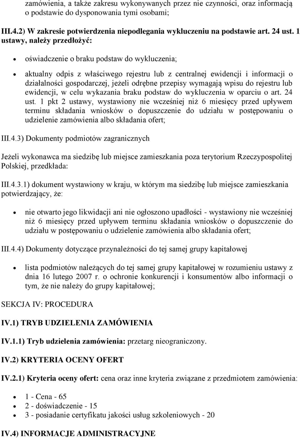 1 ustawy, należy przedłożyć: oświadczenie o braku podstaw do wykluczenia; aktualny odpis z właściwego rejestru lub z centralnej ewidencji i informacji o działalności gospodarczej, jeżeli odrębne