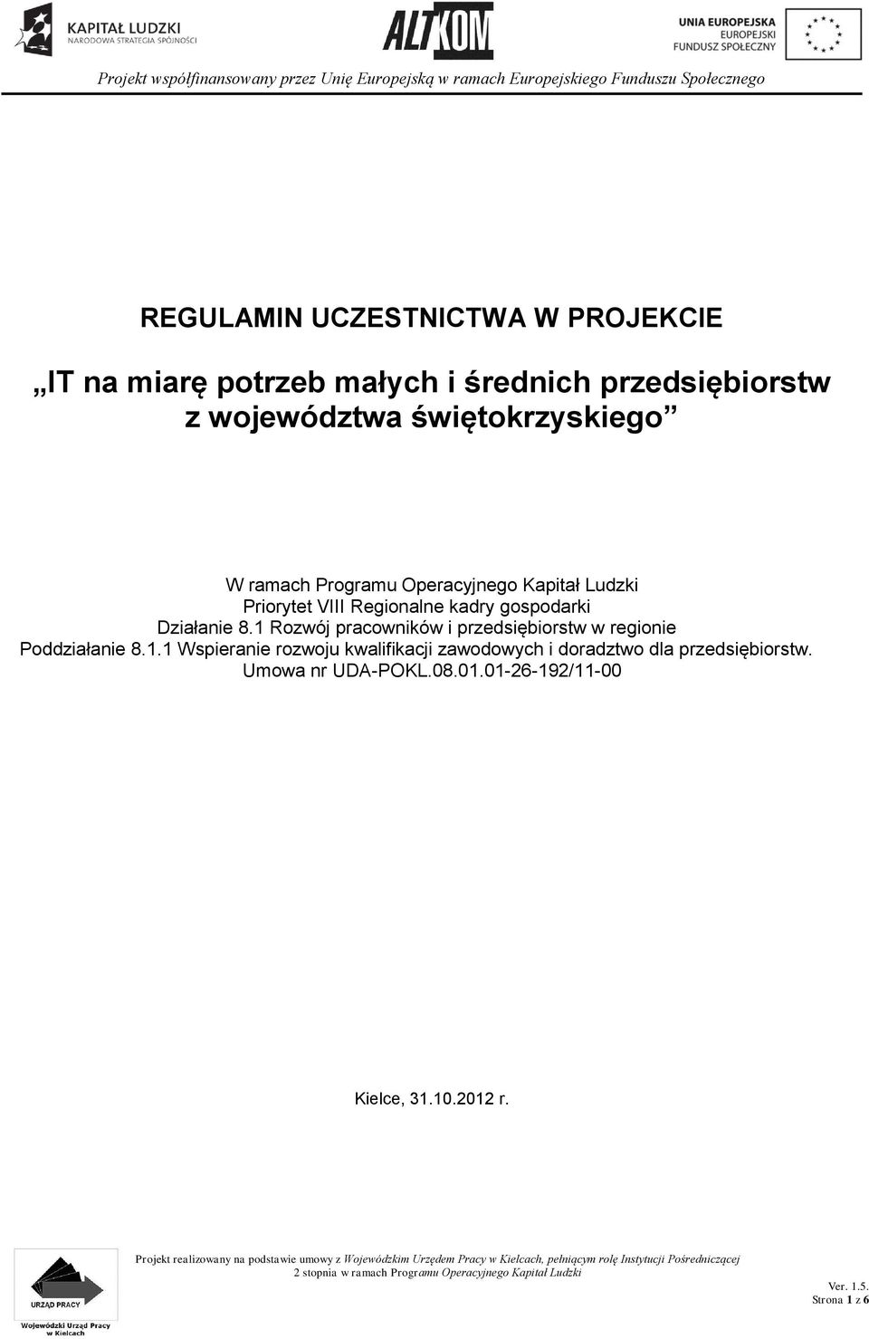 Działanie 8.1 Rozwój pracowników i przedsiębiorstw w regionie Poddziałanie 8.1.1 Wspieranie rozwoju kwalifikacji zawodowych i doradztwo dla przedsiębiorstw.