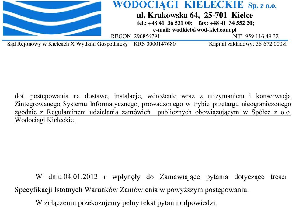 postępowania na dostawę, instalację, wdrożenie wraz z utrzymaniem i konserwacją Zintegrowanego Systemu Informatycznego, prowadzonego w trybie przetargu nieograniczonego zgodnie z