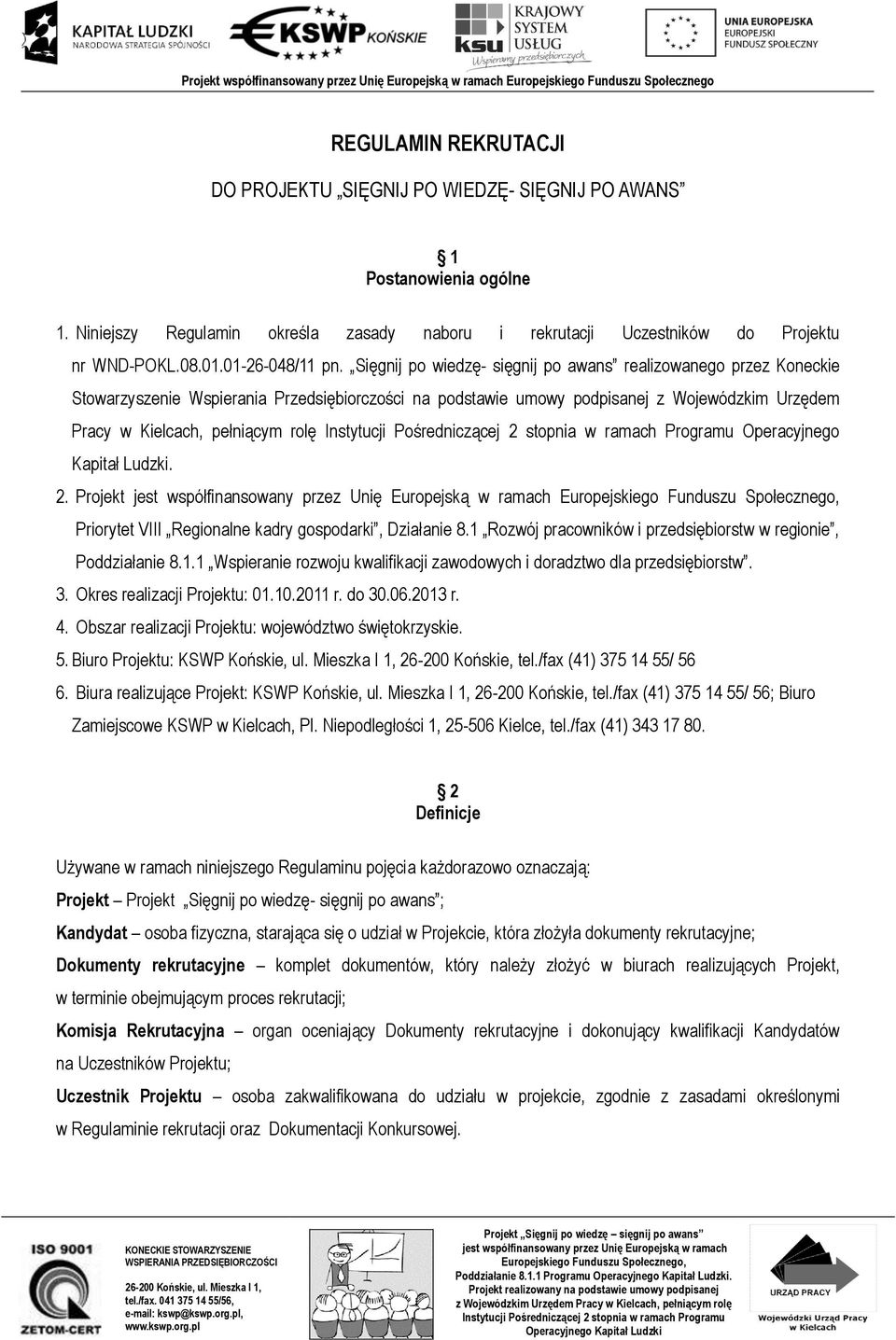 Sięgnij po wiedzę- sięgnij po awans realizowanego przez Koneckie Stowarzyszenie Wspierania Przedsiębiorczości na podstawie umowy podpisanej z Wojewódzkim Urzędem Pracy w Kielcach, pełniącym rolę