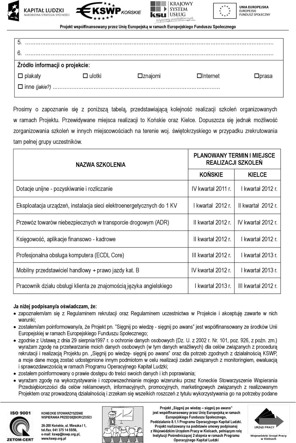 Dopuszcza się jednak możliwość zorganizowania szkoleń w innych miejscowościach na terenie woj. świętokrzyskiego w przypadku zrekrutowania tam pełnej grupy uczestników.