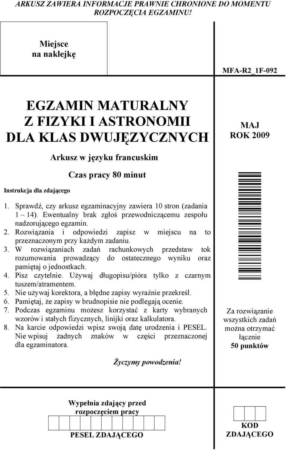 Sprawdź, czy arkusz egzaminacyjny zawiera 10 stron (zadania 1 14). Ewentualny brak zgłoś przewodniczącemu zespołu nadzorującego egzamin. 2.