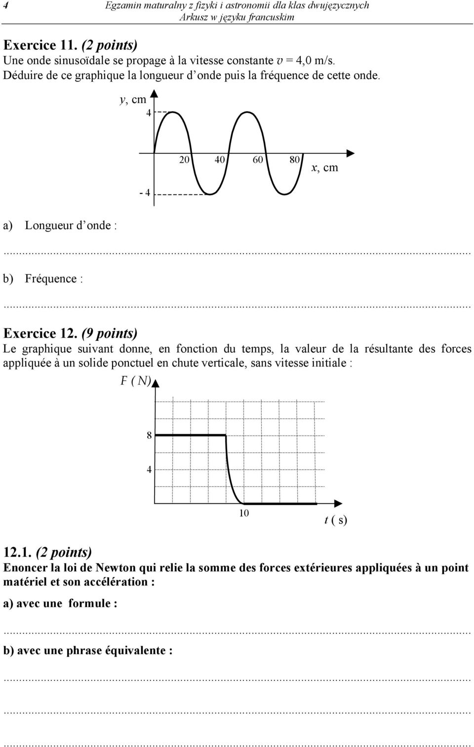 (9 points) Le graphique suivant donne, en fonction du temps, la valeur de la résultante des forces appliquée à un solide ponctuel en chute verticale, sans vitesse initiale :