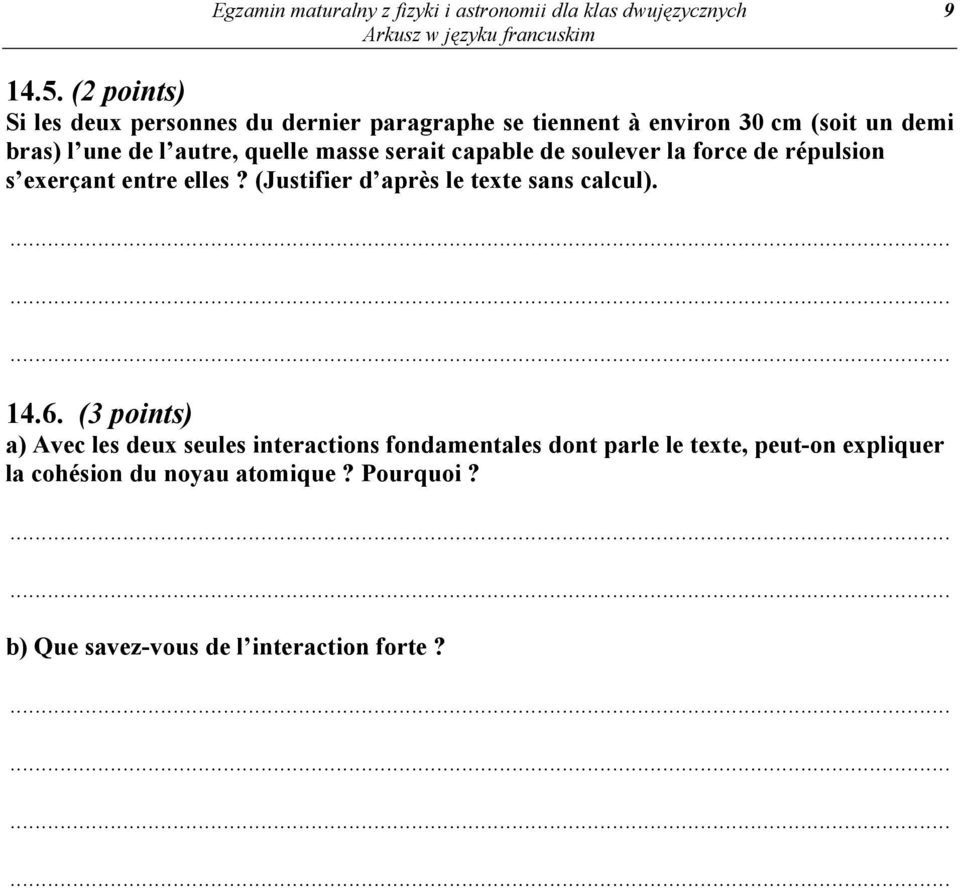 masse serait capable de soulever la force de répulsion s exerçant entre elles? (Justifier d après le texte sans calcul). 14.6.