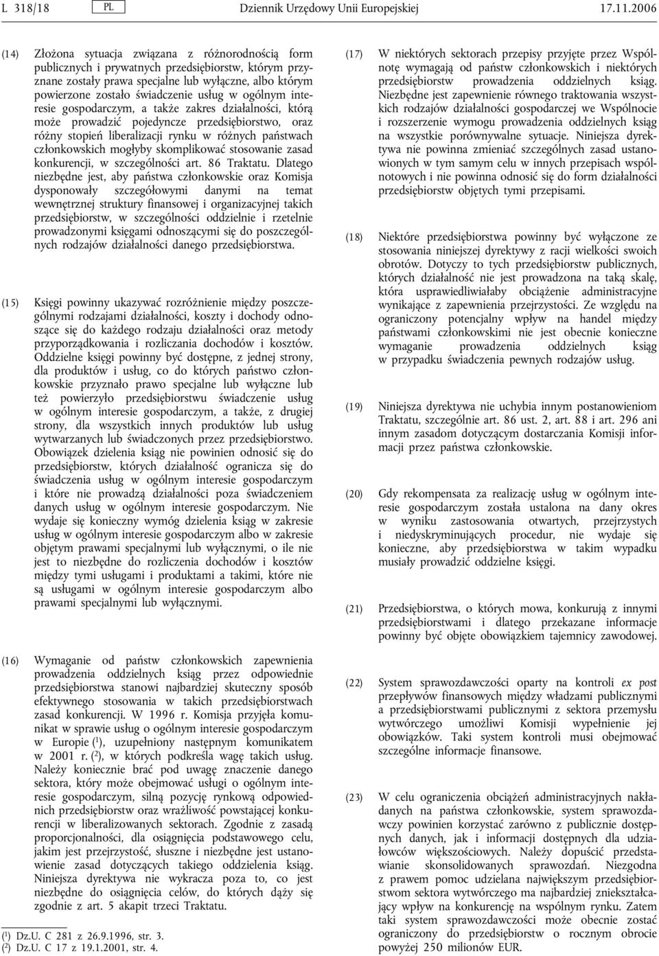usług w ogólnym interesie gospodarczym, a także zakres działalności, którą może prowadzić pojedyncze przedsiębiorstwo, oraz różny stopień liberalizacji rynku w różnych państwach członkowskich mogłyby