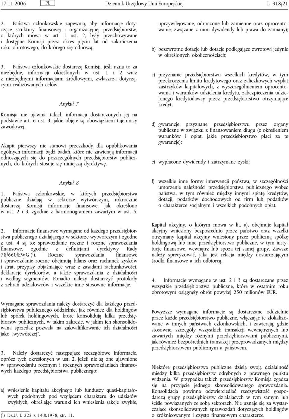 Państwa członkowskie dostarczą Komisji, jeśli uzna to za niezbędne, informacji określonych w ust. 1 i 2 wraz z niezbędnymi informacjami źródłowymi, zwłaszcza dotyczącymi realizowanych celów.