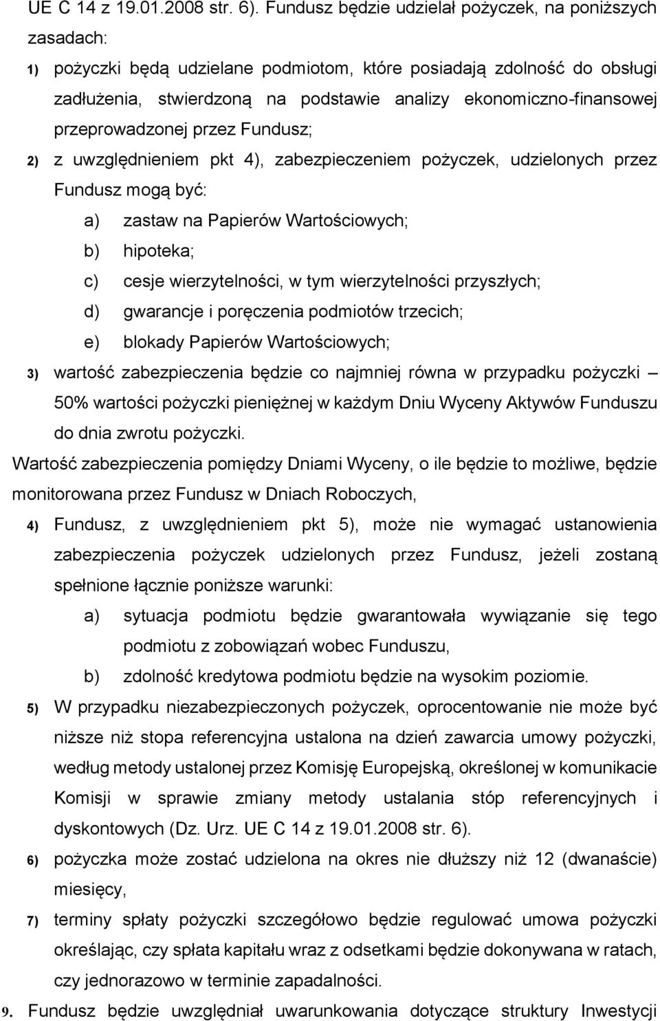 przeprowadzonej przez Fundusz; 2) z uwzględnieniem pkt 4), zabezpieczeniem pożyczek, udzielonych przez Fundusz mogą być: a) zastaw na Papierów Wartościowych; b) hipoteka; c) cesje wierzytelności, w