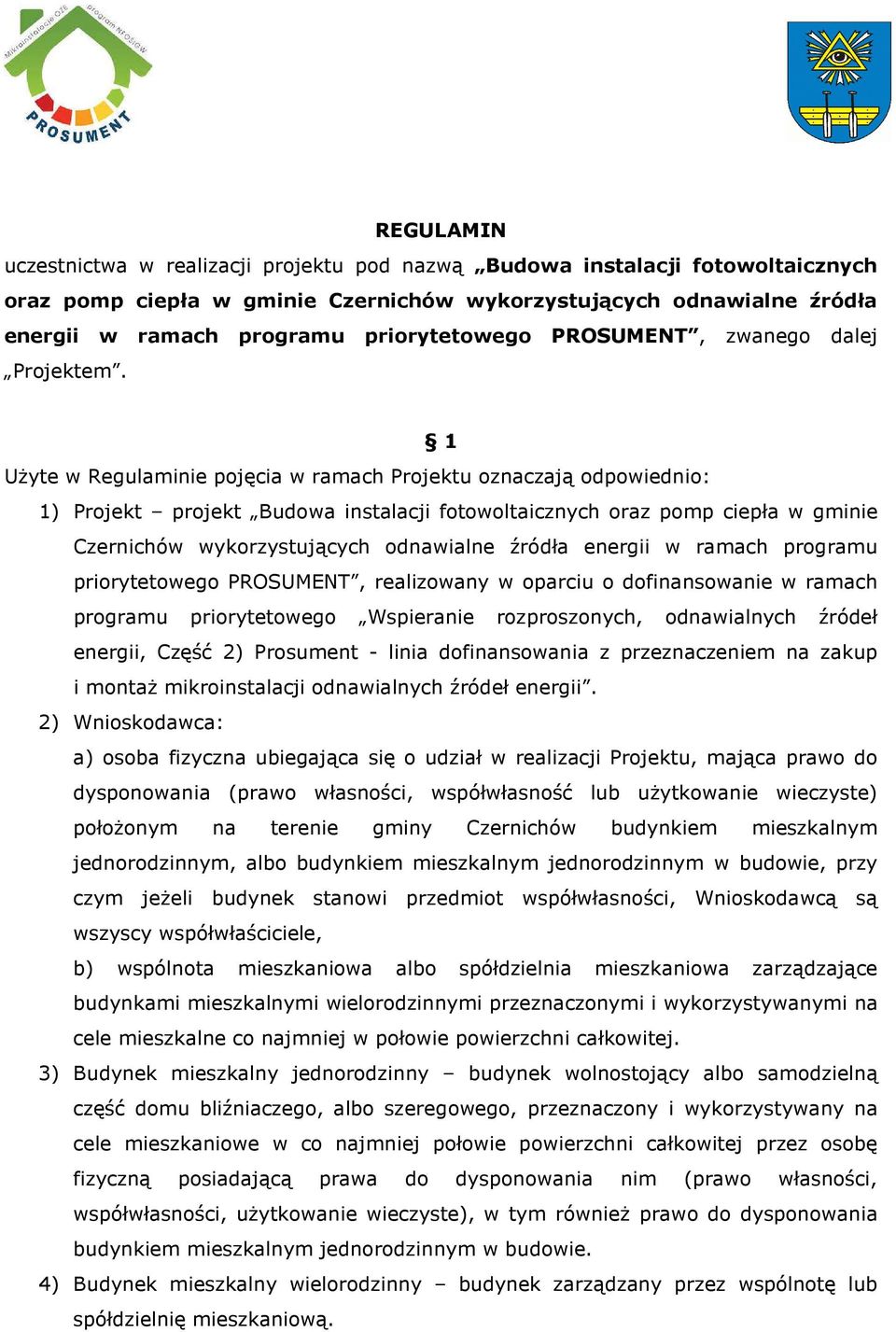 1 Użyte w Regulaminie pojęcia w ramach Projektu oznaczają odpowiednio: 1) Projekt projekt Budowa instalacji fotowoltaicznych oraz pomp ciepła w gminie Czernichów wykorzystujących odnawialne źródła