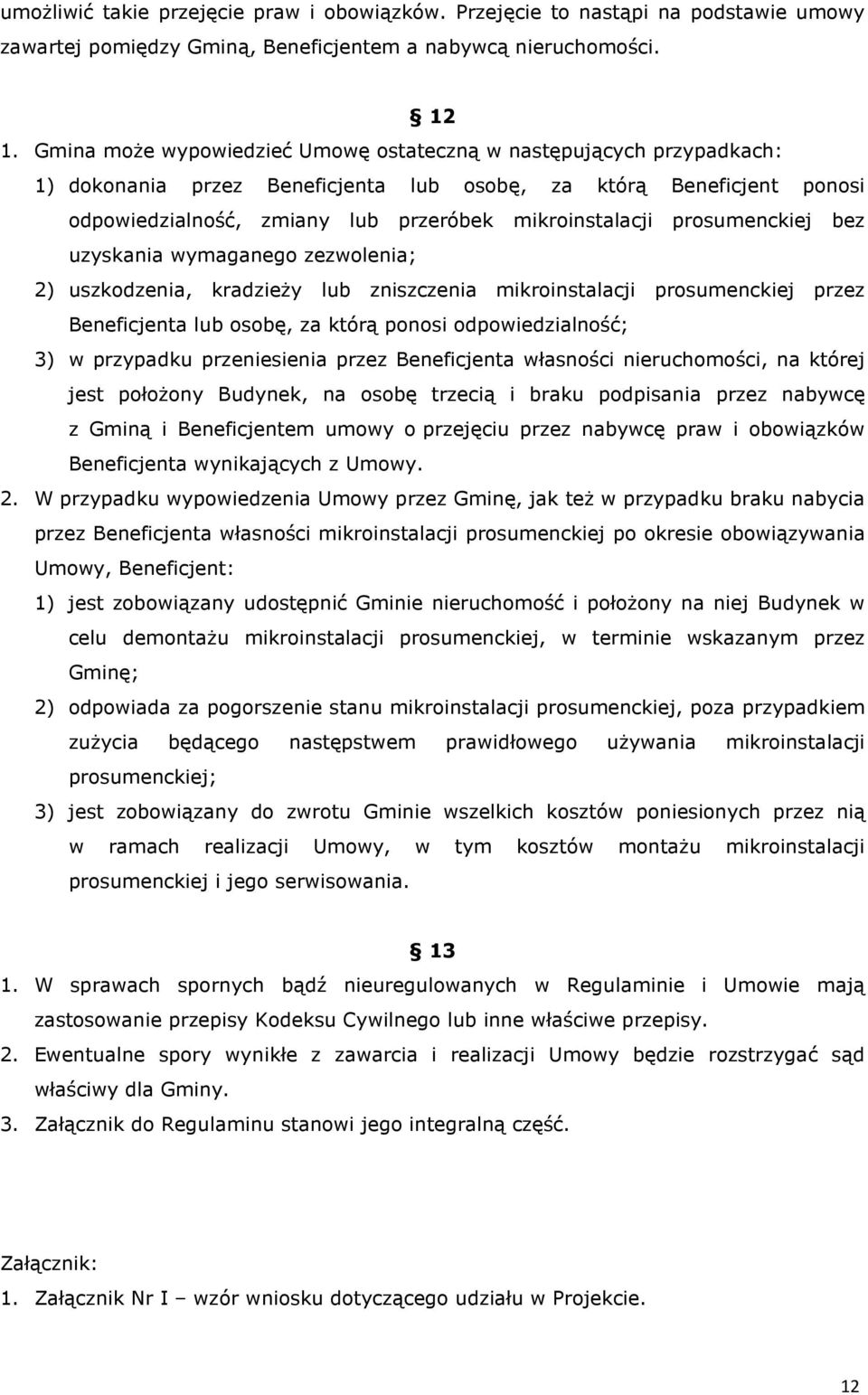 prosumenckiej bez uzyskania wymaganego zezwolenia; 2) uszkodzenia, kradzieży lub zniszczenia mikroinstalacji prosumenckiej przez Beneficjenta lub osobę, za którą ponosi odpowiedzialność; 3) w