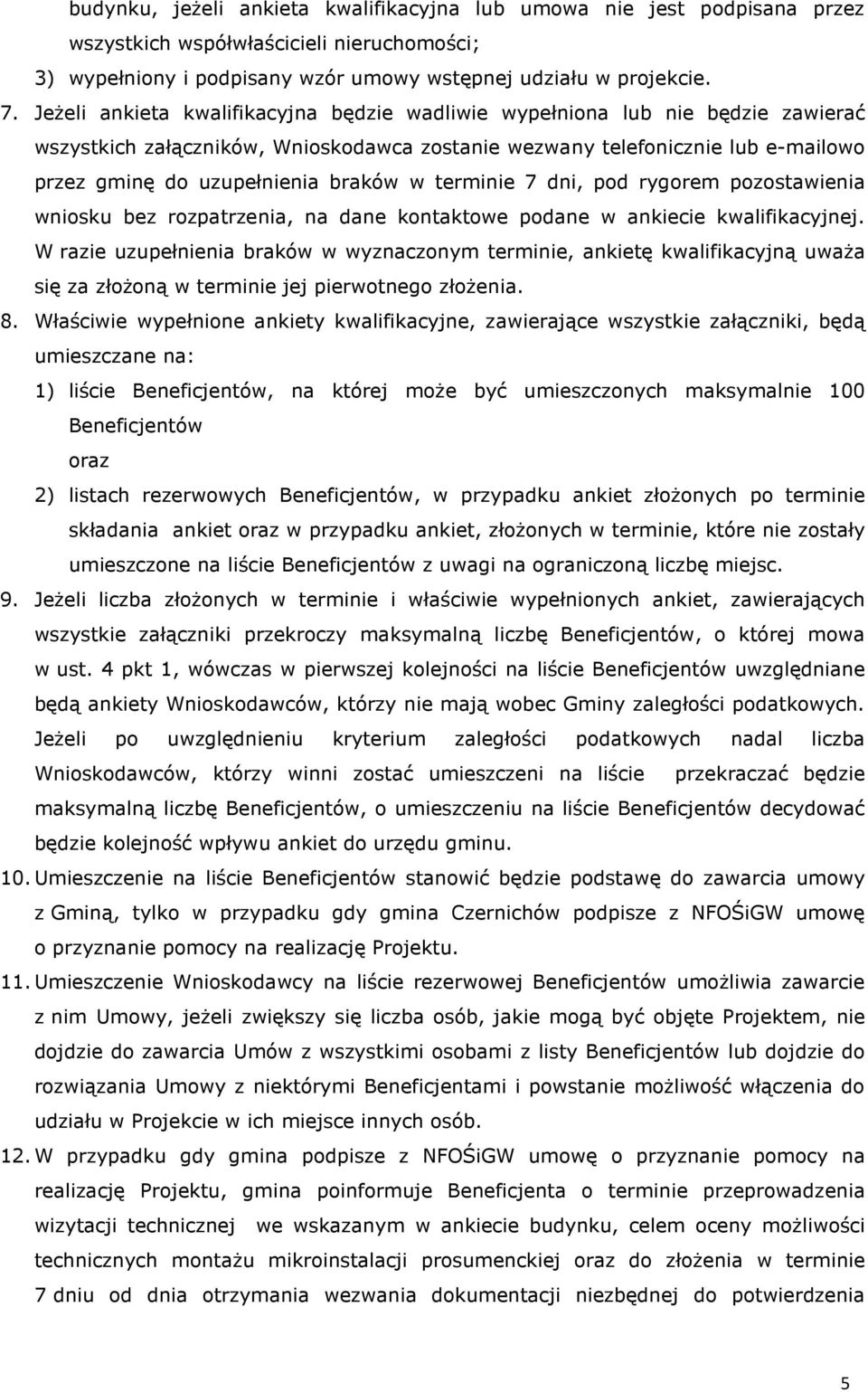 terminie 7 dni, pod rygorem pozostawienia wniosku bez rozpatrzenia, na dane kontaktowe podane w ankiecie kwalifikacyjnej.