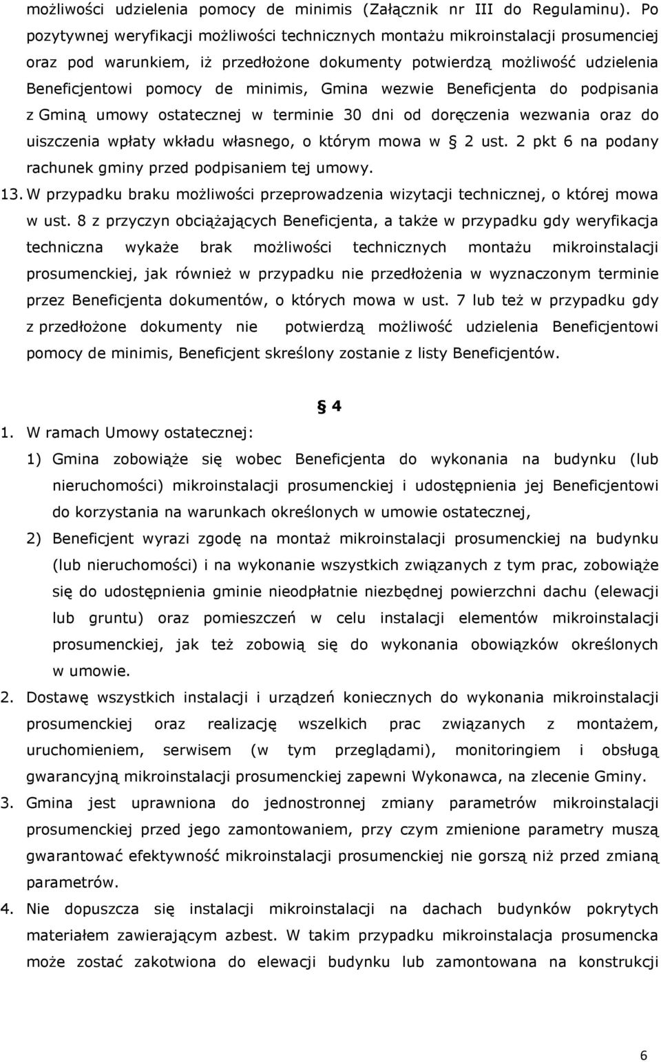 Gmina wezwie Beneficjenta do podpisania z Gminą umowy ostatecznej w terminie 30 dni od doręczenia wezwania oraz do uiszczenia wpłaty wkładu własnego, o którym mowa w 2 ust.