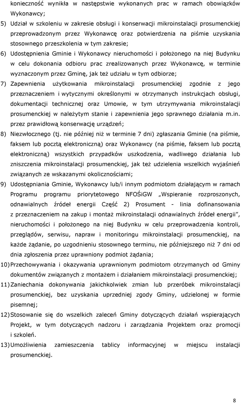 zrealizowanych przez Wykonawcę, w terminie wyznaczonym przez Gminę, jak też udziału w tym odbiorze; 7) Zapewnienia użytkowania mikroinstalacji prosumenckiej zgodnie z jego przeznaczeniem i wytycznymi