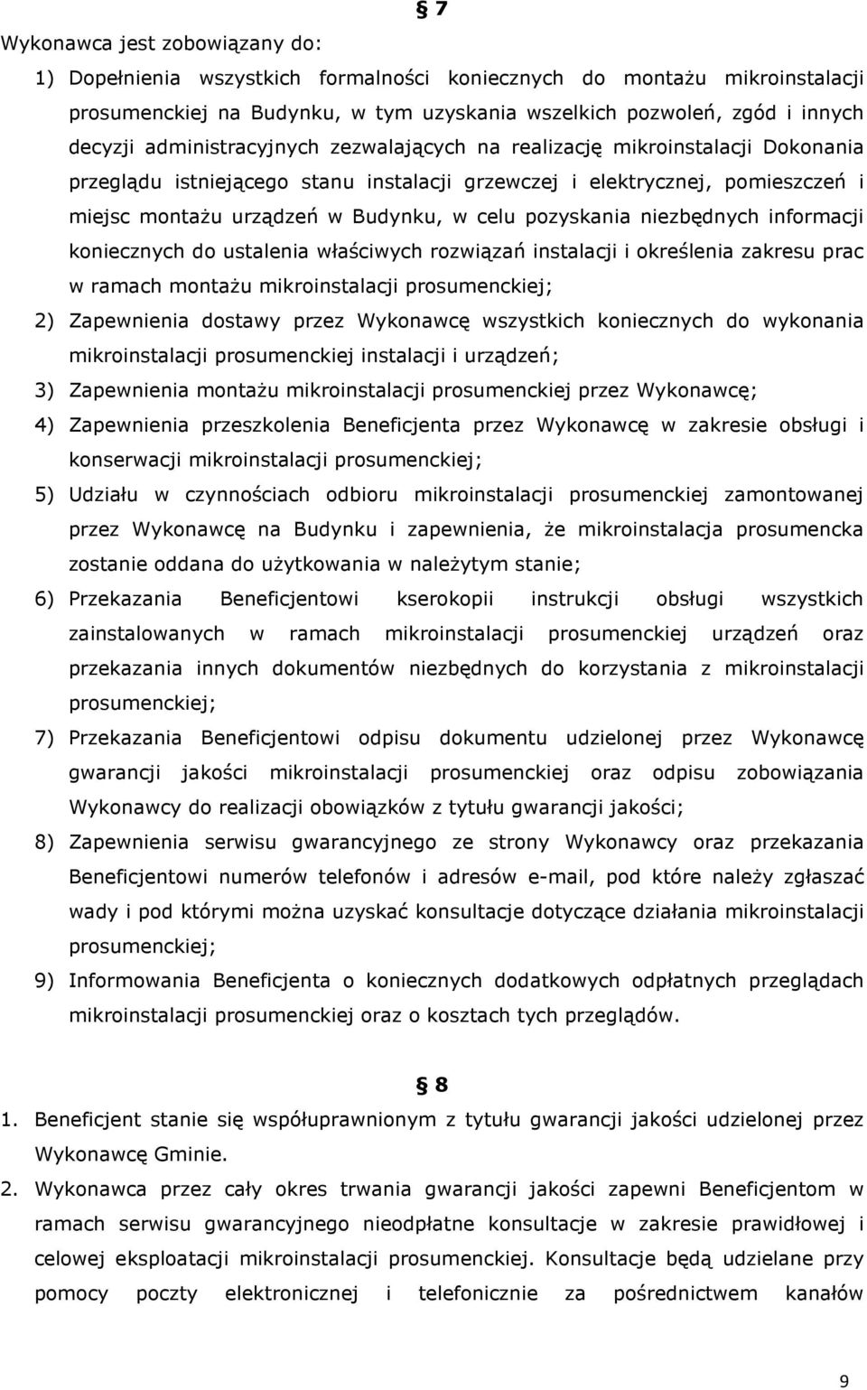 pozyskania niezbędnych informacji koniecznych do ustalenia właściwych rozwiązań instalacji i określenia zakresu prac w ramach montażu mikroinstalacji prosumenckiej; 2) Zapewnienia dostawy przez