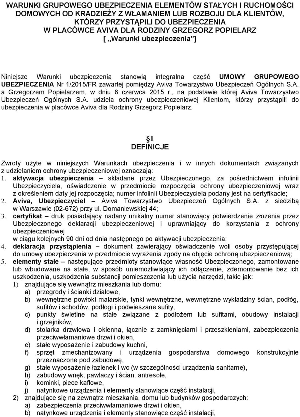 , na podstawie której Aviva Towarzystwo Ubezpieczeń Ogólnych S.A. udziela ochrony ubezpieczeniowej Klientom, którzy przystąpili do ubezpieczenia w placówce Aviva dla Rodziny Grzegorz Popielarz.