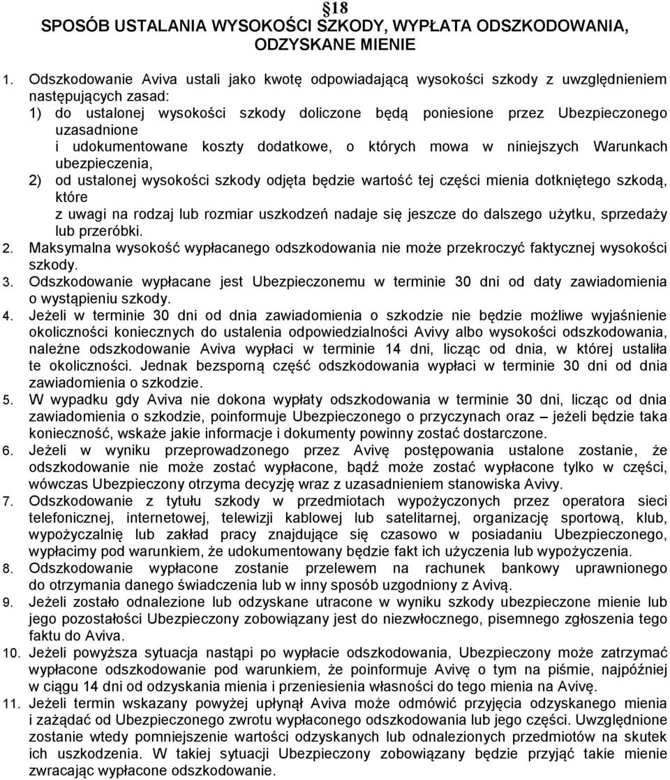 i udokumentowane koszty dodatkowe, o których mowa w niniejszych Warunkach ubezpieczenia, 2) od ustalonej wysokości szkody odjęta będzie wartość tej części mienia dotkniętego szkodą, które z uwagi na