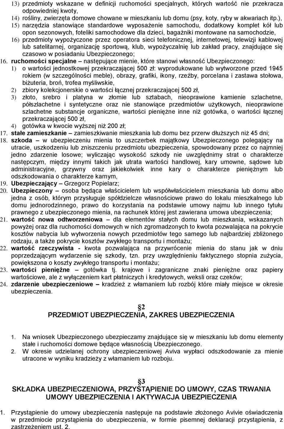 wypożyczone przez operatora sieci telefonicznej, internetowej, telewizji kablowej lub satelitarnej, organizację sportową, klub, wypożyczalnię lub zakład pracy, znajdujące się czasowo w posiadaniu