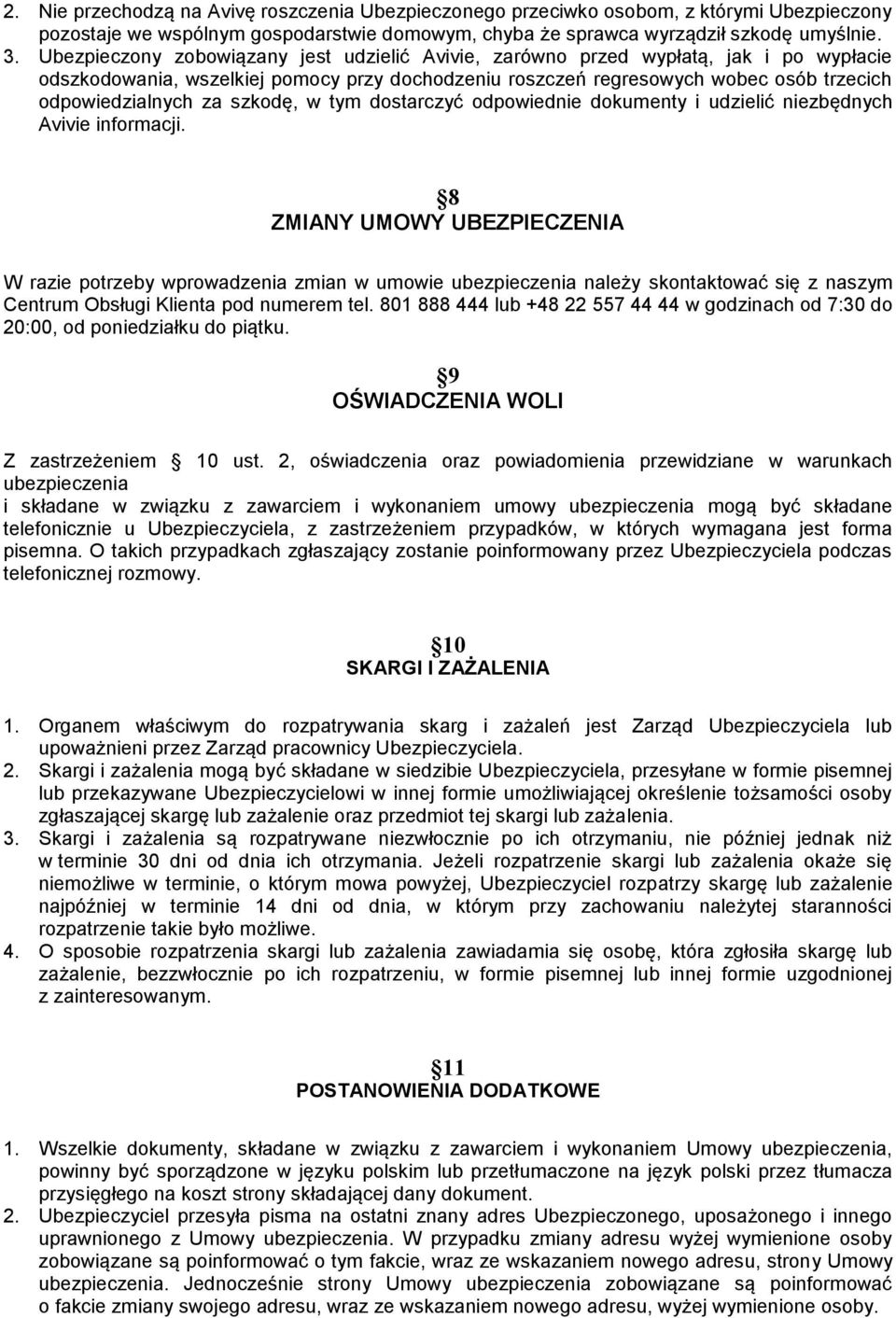 szkodę, w tym dostarczyć odpowiednie dokumenty i udzielić niezbędnych Avivie informacji.