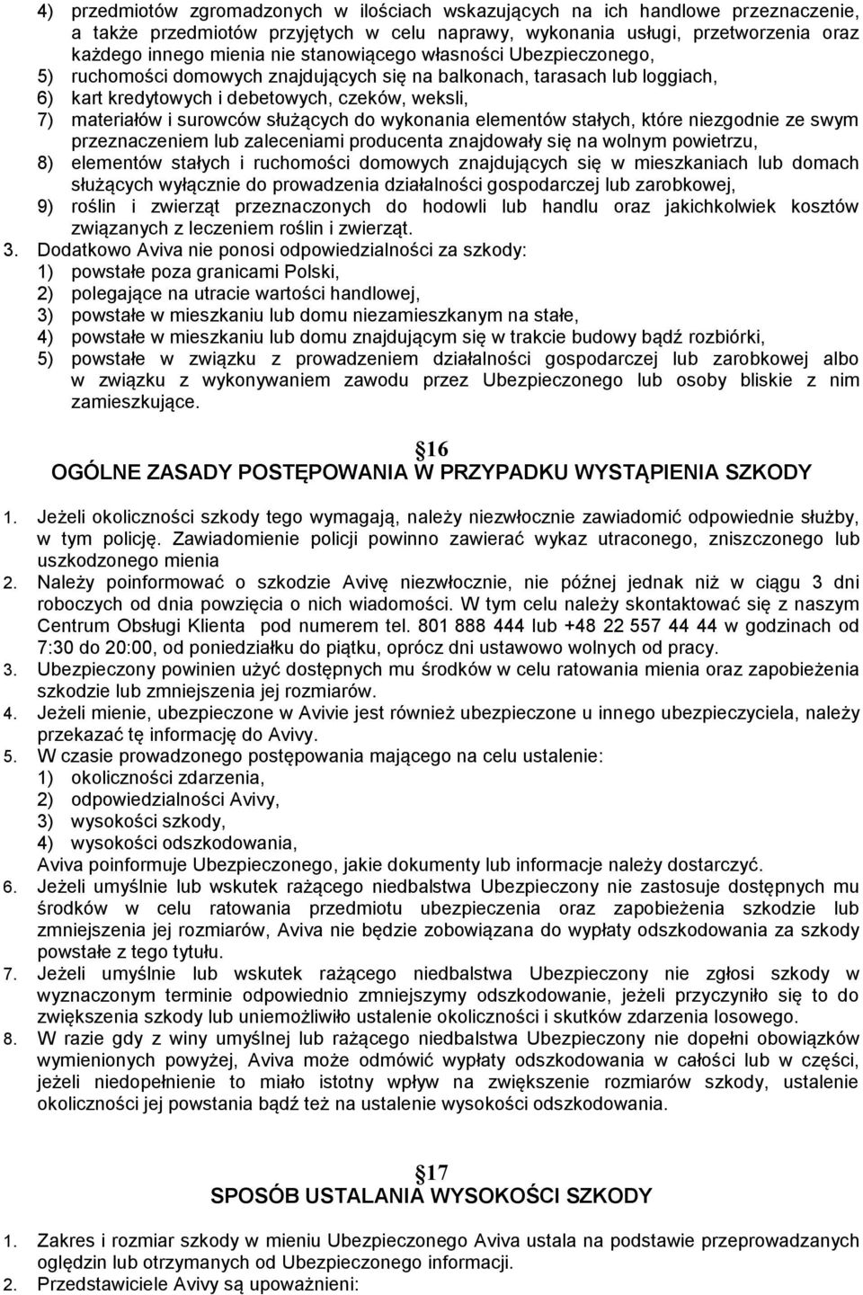 służących do wykonania elementów stałych, które niezgodnie ze swym przeznaczeniem lub zaleceniami producenta znajdowały się na wolnym powietrzu, 8) elementów stałych i ruchomości domowych