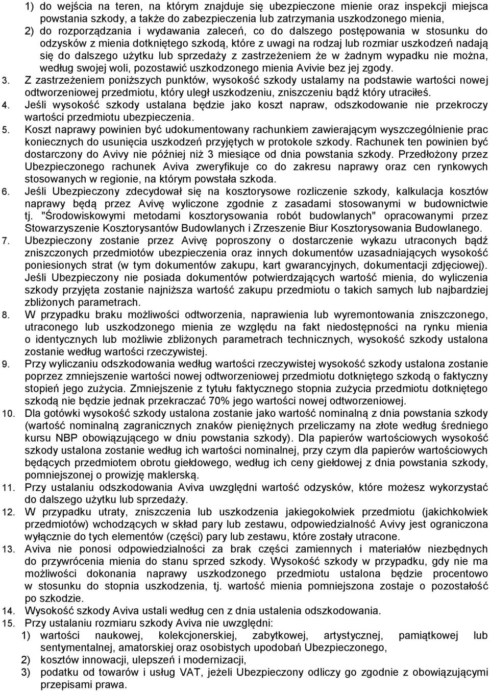 zastrzeżeniem że w żadnym wypadku nie można, według swojej woli, pozostawić uszkodzonego mienia Avivie bez jej zgody. 3.