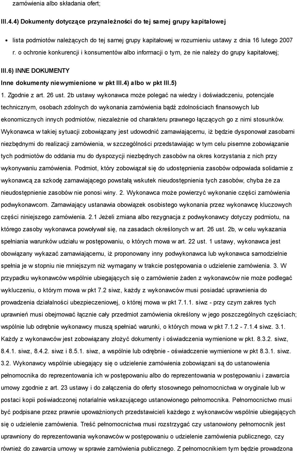 o ochronie konkurencji i konsumentów albo informacji o tym, że nie należy do grupy kapitałowej; III.6) INNE DOKUMENTY Inne dokumenty niewymienione w pkt III.4) albo w pkt III.5) 1. Zgodnie z art.