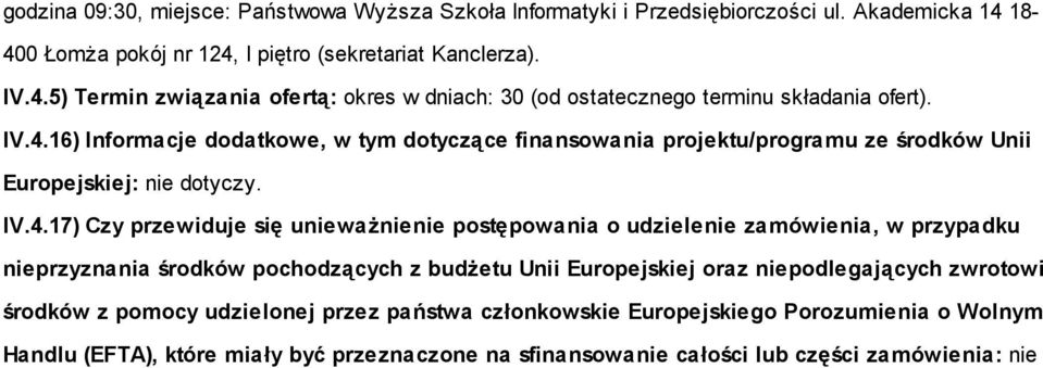 IV.4.17) Czy przewiduje się unieważnienie postępowania o udzielenie zamówienia, w przypadku nieprzyznania środków pochodzących z budżetu Unii Europejskiej oraz niepodlegających zwrotowi