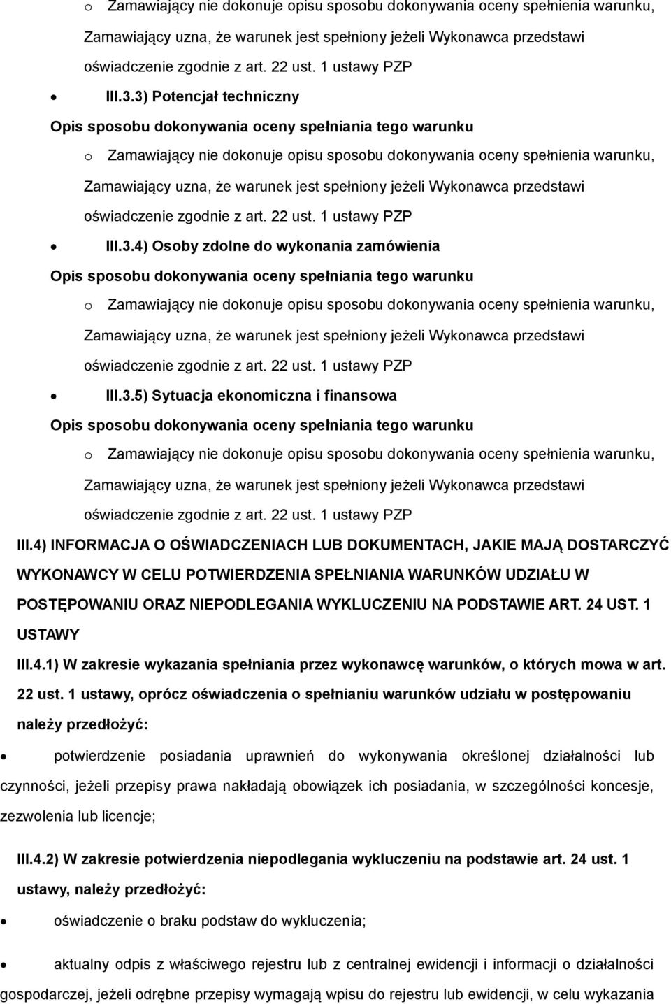 4) INFORMACJA O OŚWIADCZENIACH LUB DOKUMENTACH, JAKIE MAJĄ DOSTARCZYĆ WYKONAWCY W CELU POTWIERDZENIA SPEŁNIANIA WARUNKÓW UDZIAŁU W POSTĘPOWANIU ORAZ NIEPODLEGANIA WYKLUCZENIU NA PODSTAWIE ART. 24 UST.