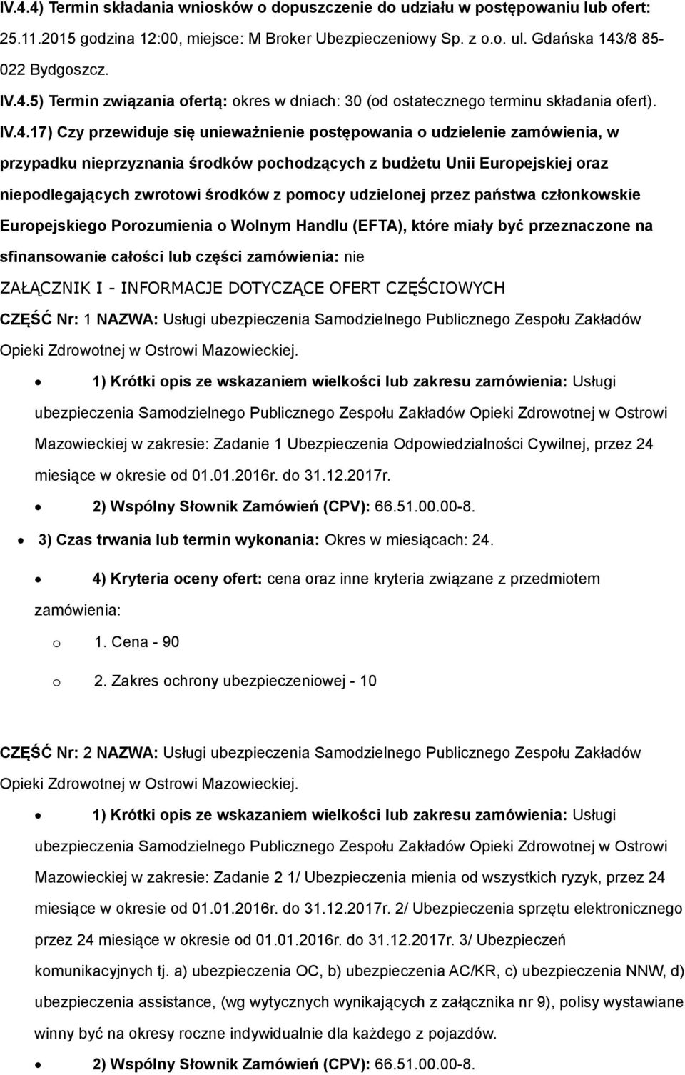 przez państwa człnkwskie Eurpejskieg Przumienia Wlnym Handlu (EFTA), które miały być przeznaczne na sfinanswanie całści lub części zamówienia: nie ZAŁĄCZNIK I - INFORMACJE DOTYCZĄCE OFERT CZĘŚCIOWYCH