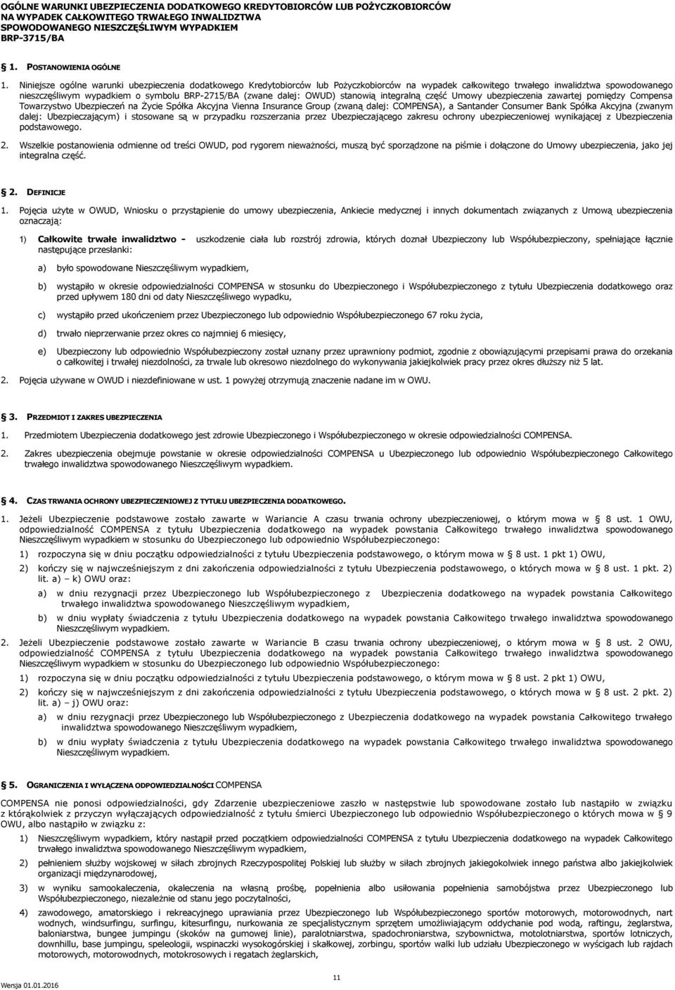 dalej: OWUD) stanowią integralną część Umowy ubezpieczenia zawartej pomiędzy Compensa Towarzystwo Ubezpieczeń na Życie Spółka Akcyjna Vienna Insurance Group (zwaną dalej: COMPENSA), a Santander