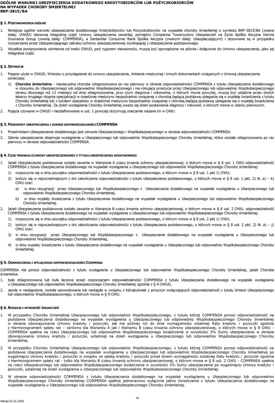 ubezpieczenia zawartej, pomiędzy Compensa Towarzystwo Ubezpieczeń na Życie Spółka Akcyjna Vienna Insurance Group (zwaną dalej: COMPENSA), a Santander Consumer Bank Spółka Akcyjna (zwanym dalej: